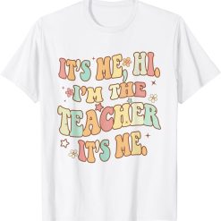 Funny Teacher Quote Its Me Hi I'm The Teacher Its Me T-Shirt