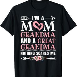 I'm A Mom Grandma Great Nothing Scares Me Mothers Day Gifts T-Shirt