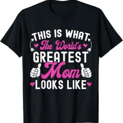 This is what world's greatest mom looks like mother's day T-Shirt