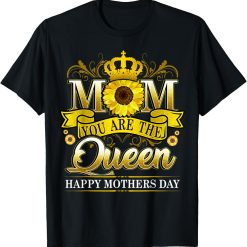 Happy Mother's Day You Are The Queen With Sun Flower T-Shirt