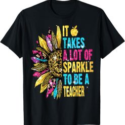 It Take Lots Of Sparkle To Be A Teacher With Sunflower T-Shirt